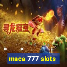 maca 777 slots